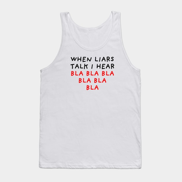 When Liars Talk I Hear Bla Bla Bla Tank Top by DrawingEggen